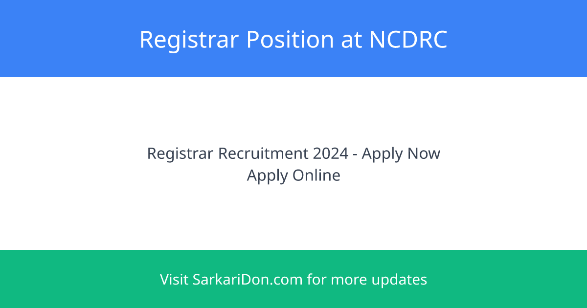 Apply Now Registrar Position at National Consumer Disputes Redressal Commission - Direct Download Link - Government Job Notification | SarkariDon