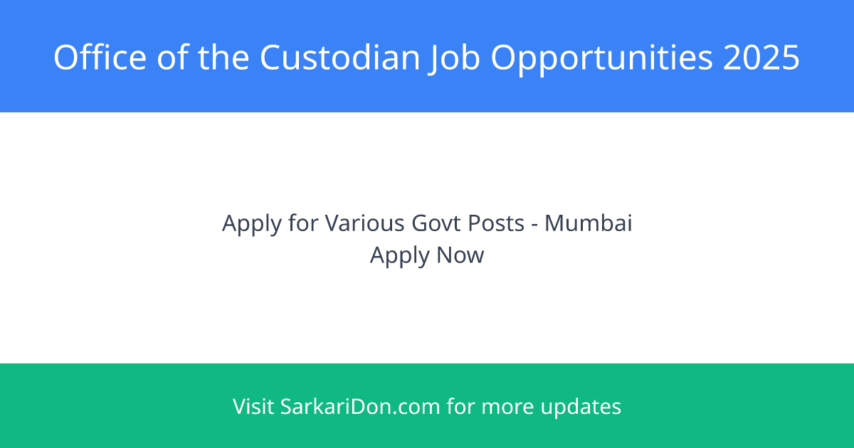 Exciting Government Job Opportunities in the Office of the Custodian - Various Positions Open - Government Job Notification | SarkariDon