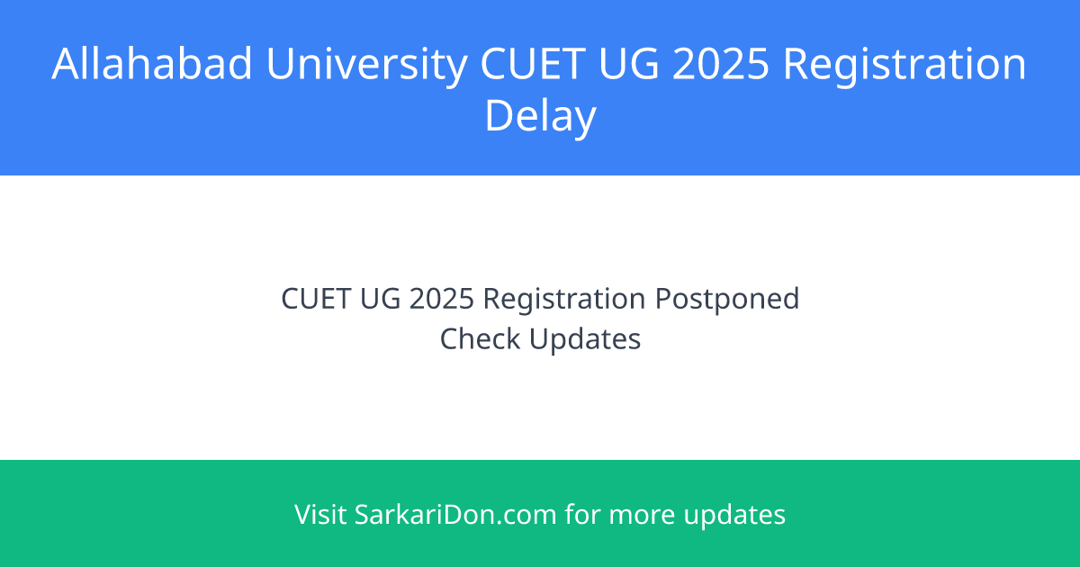 Allahabad University CUET UG 2025 Registration Now Delayed Essential Details Inside - Sarkari Naukri Update | SarkariDon
