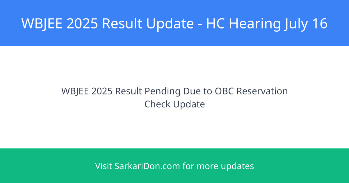 WBJEE 2025 Result Update HC Hearing on OBC Reservation Set for July 16 - Exam Result Announcement | SarkariDon