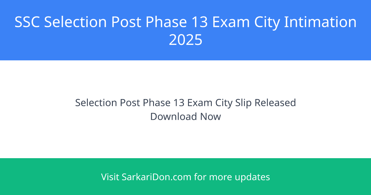 SSC Selection Post Phase 13 Exam City 2025 Direct Download Link for Exam City Intimation - Exam Notification | SarkariDon