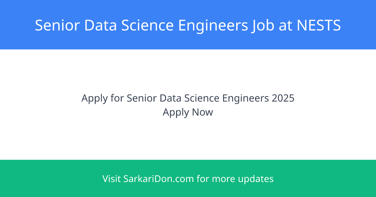 Government Job Announcement Senior Data ScienceAnalytics Engineers at NESTS - Apply Now - Government Job Notification | SarkariDon