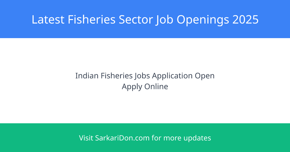 Latest Job Openings and Government Positions in Indian Fisheries Sector - 2025 - Government Job Notification | SarkariDon