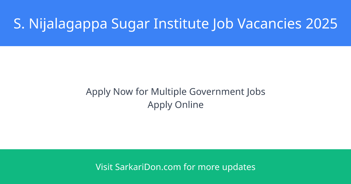 S Nijalagappa Sugar Institute Belagavi Apply Now for Multiple Government Job Vacancies - Government Job Notification | SarkariDon