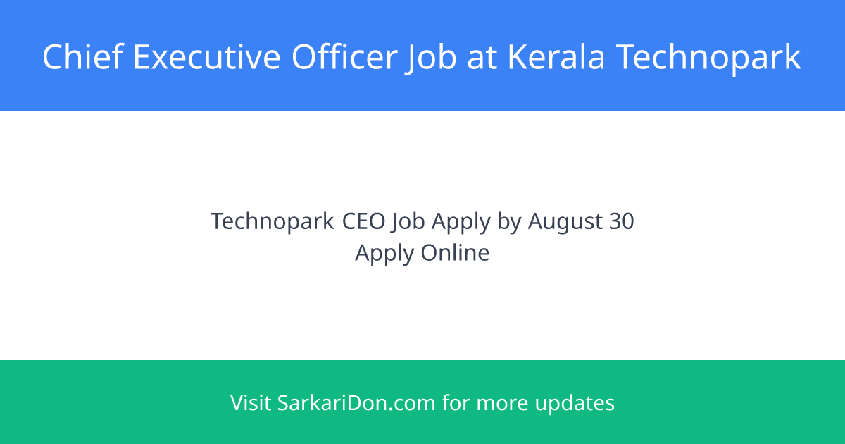 Join Keralas Technopark as Chief Executive Officer Apply by 30th August 2025 - Government Job Notification | SarkariDon