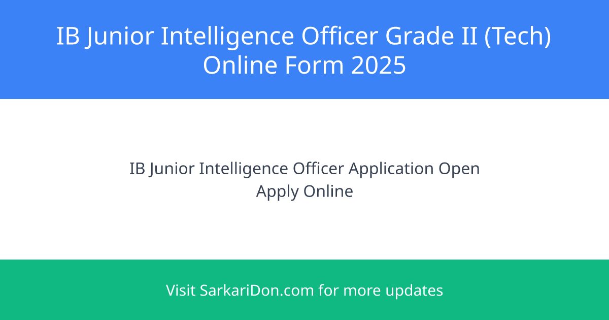 IB Junior Intelligence Officer Grade II Tech Online Form 2025 Apply for 394 Vacancies Now - Government Job Notification | SarkariDon