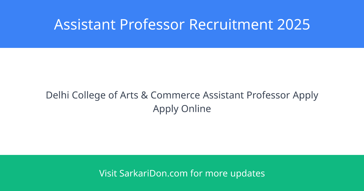 Join Delhi College of Arts Commerce as Assistant Professor - Apply Now - Government Job Notification | SarkariDon