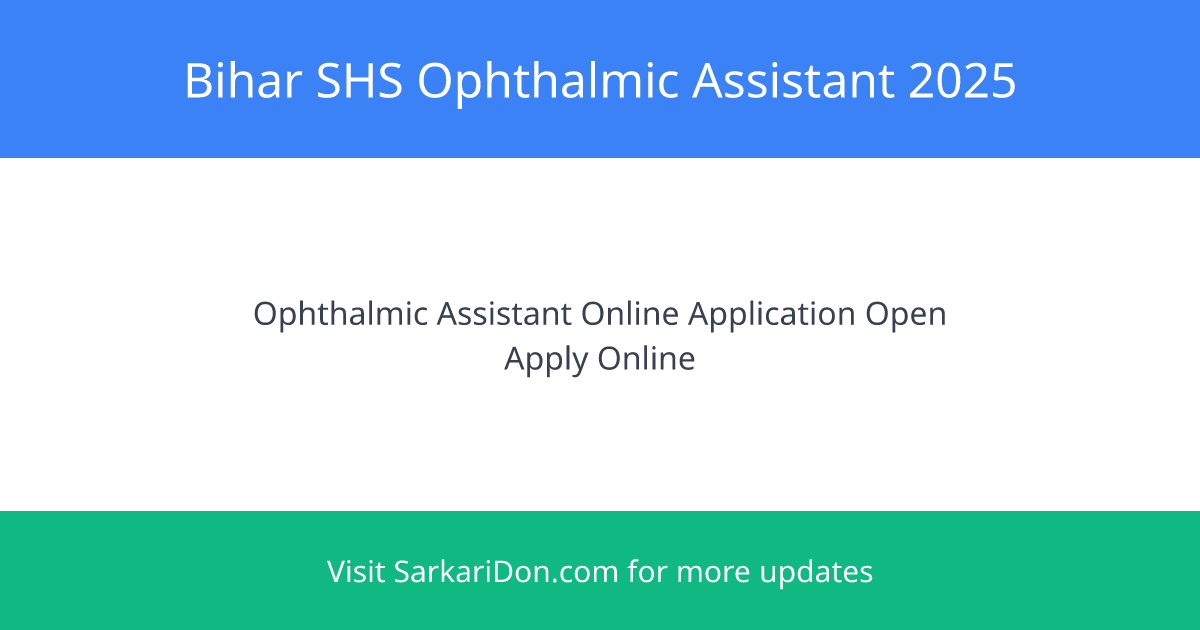 Bihar SHS Ophthalmic Assistant Online Form 2025 Apply for 220 Vacancies - Government Job Notification | SarkariDon