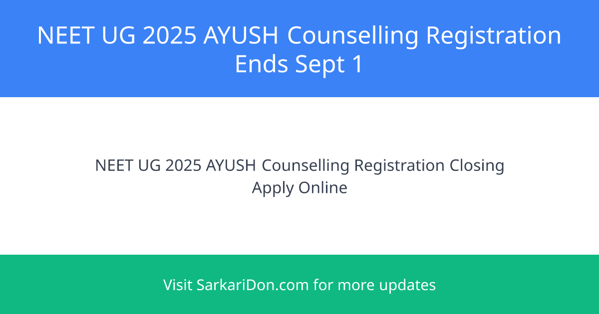 NEET UG 2025 AYUSH Counselling Last Chance to Register Today - Sarkari Naukri Update | SarkariDon