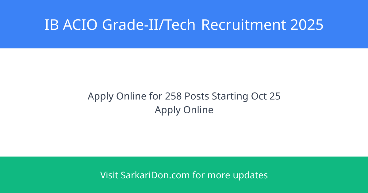 IB ACIO Gr-II Tech Recruitment 2025 Apply Online for 258 Posts Starting October 25 2025 - Sarkari Naukri Update | SarkariDon