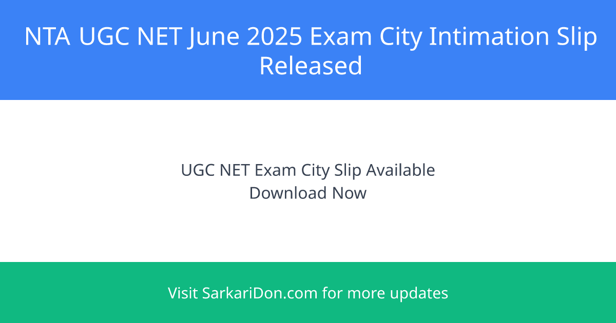 NTA UGC NET June 2025 Exam City Intimation Slip Released - Direct Download Link Available - Exam Notification | SarkariDon