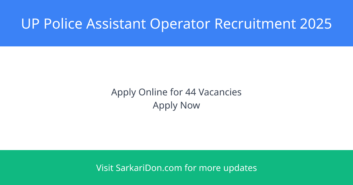 UP Police Assistant Operator Recruitment 2025 Apply for 44 Vacancies Now - Government Job Notification | SarkariDon