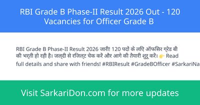 RBI Grade B Phase-II Result 2026 Out - 120 Vacancies for Officer Grade B - Exam Result Announcement | SarkariDon