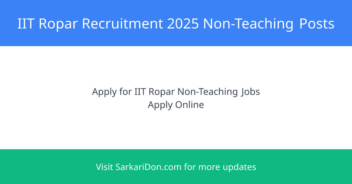Indian Institute of Technology Ropar Recruitment 2025 Apply Now for Various Non-Teaching Positions - Government Job Notification | SarkariDon