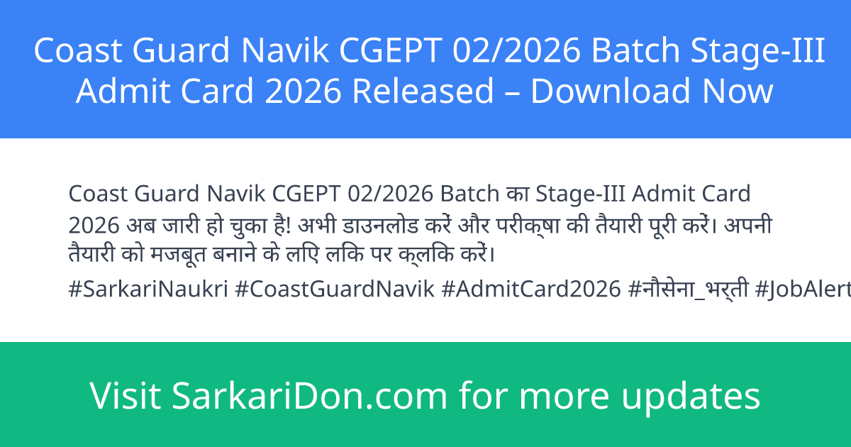 Coast Guard Navik CGEPT 022026 Batch Stage-III Admit Card 2026 Released Download Now - Admit Card Download | SarkariDon