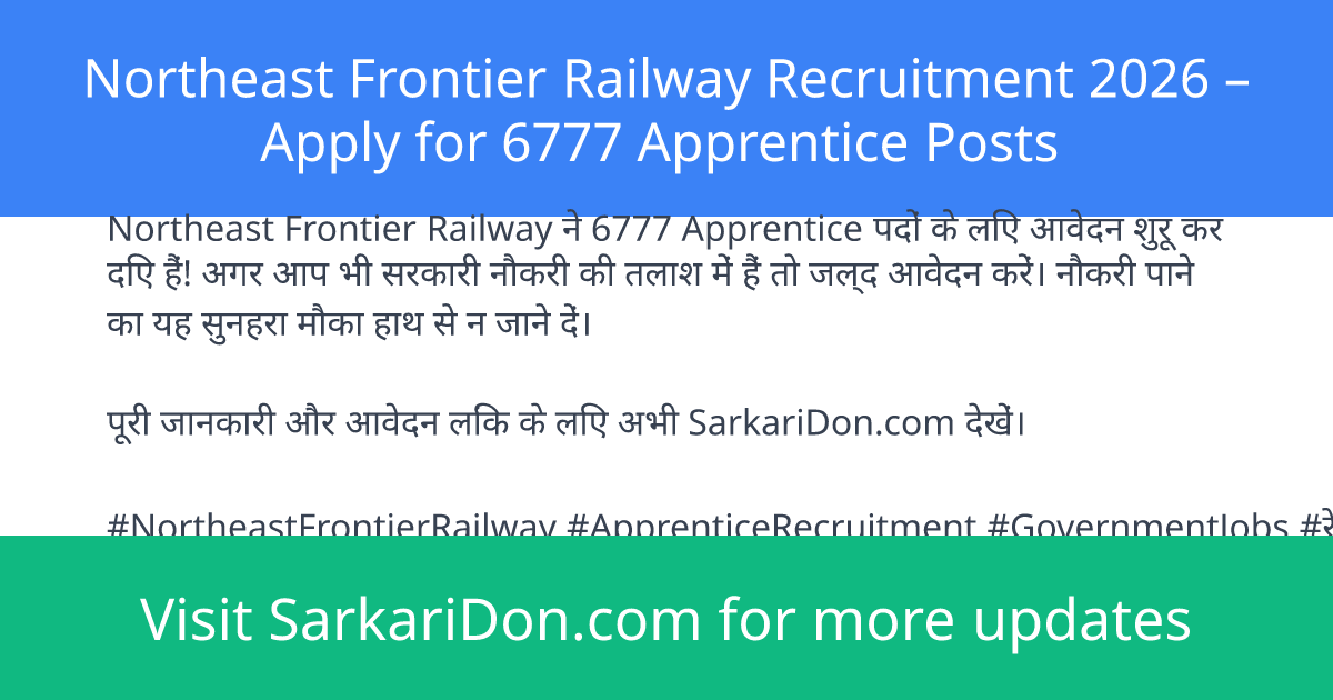 Northeast Frontier Railway Recruitment 2026 Apply for 6777 Apprentice Posts - Government Job Notification | SarkariDon