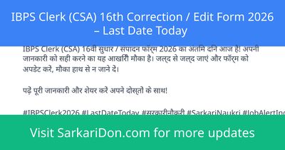 IBPS Clerk CSA 16th Correction Edit Form 2026 Last Date Today - Sarkari Naukri Update | SarkariDon