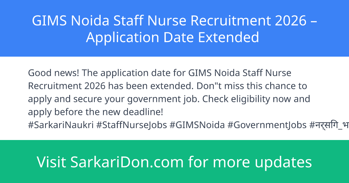 GIMS Noida Staff Nurse Recruitment 2026 Application Date Extended - Government Job Notification | SarkariDon