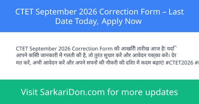 CTET September 2026 Correction Form Last Date Today Apply Now - Sarkari Naukri Update | SarkariDon