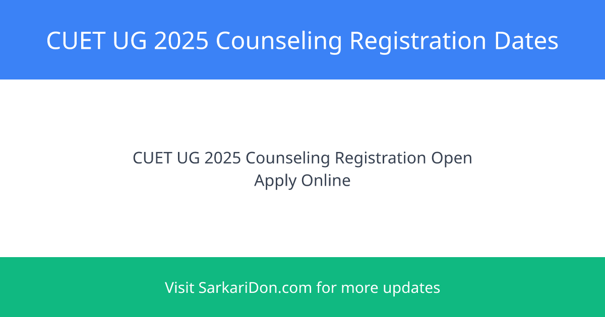 CUET UG 2025 Counseling Registration Dates and How to Apply for University Admissions - Sarkari Naukri Update | SarkariDon
